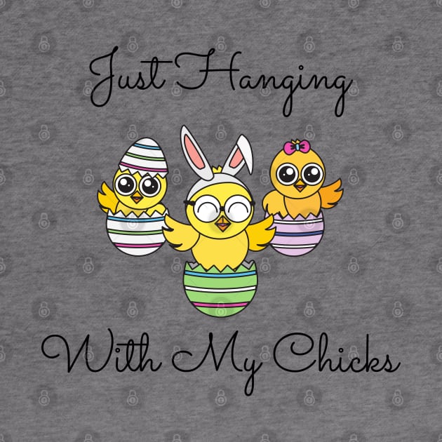 Just Hanging Out With My Chicks. Cute Little Chicks in Easter Eggs. Perfect for an Easter Basket Stuffer. Happy Easter Gift by That Cheeky Tee